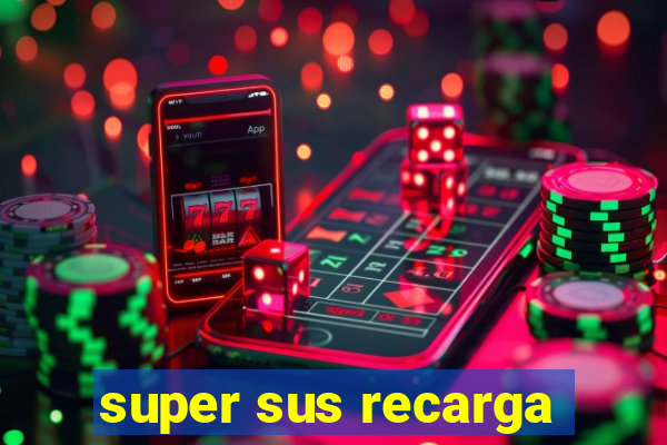 super sus recarga